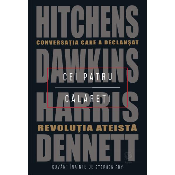 În 2007 Christopher Hitchens Richard Dawkins Sam Harris &537;i Daniel Dennett au avut o discu&539;ie extrem de important&259; în biblioteca lui Hitchens înregistrarea video a acestei conversa&539;ii devenind viral&259; &537;i inaugurând epoca modern&259; a ateismuluiÎn zorii noii mi&537;c&259;ri ateiste gânditorii care au devenit cunoscu&539;i sub numele de „Cei Patru C&259;l&259;re&355;i” vestitorii 
