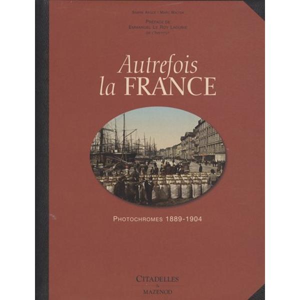Autrefois La France Photochromes 1889-1904
