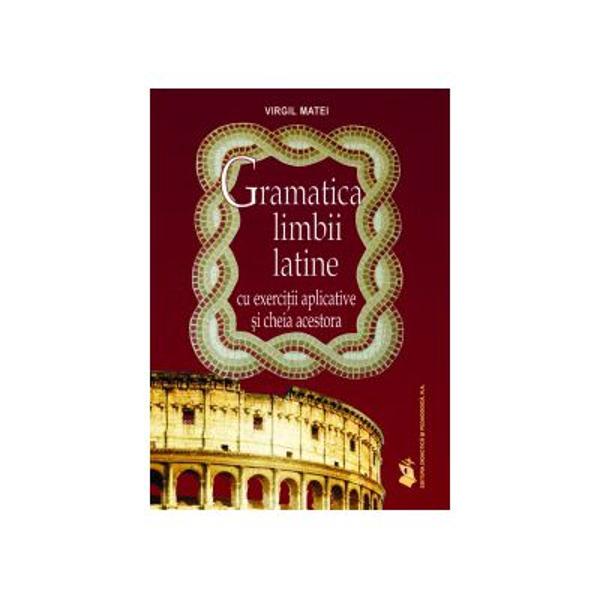 Gramatica limbii latine Cu exercitii aplicative si cheia acestora