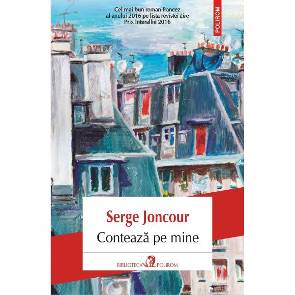 Cel mai bun roman francez al anului 2016 pe lista revistei Lire Prix Interallié 2016Conteaz&259; pe mine cel mai recent roman al lui Serge Joncour distins chiar în anul apari&355;iei cu Prix Interallié urm&259;re&351;te fascinanta poveste de iubire ce se înfirip&259; între doi tineri care locuiesc în acela&351;i imobil parizian Aurore o stilist&259; deja cunoscut&259; &351;i 