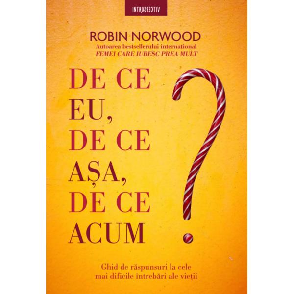 Robin Norwood autoarea bestsellerului interna&539;ional Femei care iubesc prea mult r&259;spunde la câteva dintre cele mai dificile întreb&259;ri ale vie&539;iiDe ce eu de ce a&537;a de ce acum Cine nu &537;i-a dorit s&259; g&259;seasc&259; r&259;spuns la aceste întreb&259;ri în momente de cump&259;n&259; Prin intermediul acestei c&259;r&539;i autoarea îi poart&259; pe cititori într-o 