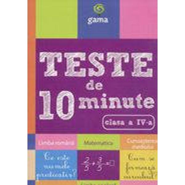 Caietul Teste de 10 minute Clasa a IV-a urm&259;re&537;te exersarea no&539;iunilor înv&259;&539;ate &537;i evaluarea cuno&537;tin&539;elor dobândite la orele de matematic&259; &537;i &537;tiin&539;e ale naturii limb&259; &537;i comunicare &537;i limb&259; englez&259; Pentru fiecare test exist&259; câte un barem de punctaj iar r&259;spunsurile la teste se reg&259;sesc la finalul 