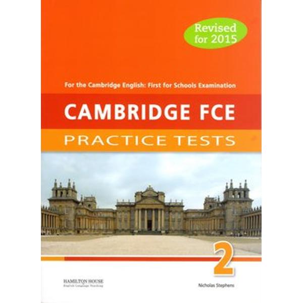 Cambridge First Certificate Practice Tests have been revised for the 2015 Cambridge English First for Schools examination The tests have been designed to familiarise students with the exact format of the new examination as well as to expand their vocabulary and to improve the skills required to pass the examination Cambridge FCE for Schools Practice Tests contain • six complete practice tests for the 2015 