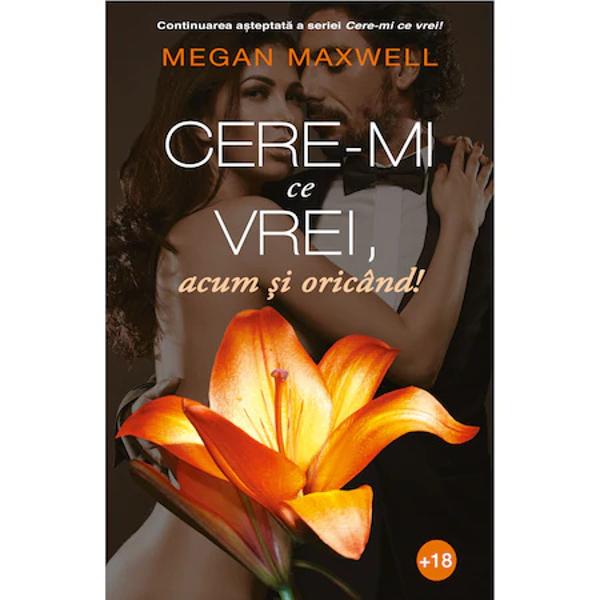 Cere-mi ce vrei acum &537;i oricand este a doua carte din seria Cere-mi ce vrei Cartea este destinat&259; cititorilor cu varsta de peste 18 aniDup&259; moartea tat&259;lui s&259;u omul de afaceri german Eric Zimmerman decide s&259; mearg&259; in Spania pentru a supraveghea opera&539;iunile companiei Müller La sediul din Madrid se intalne&537;te cu Judith Flores o tan&259;r&259; str&259;lucit&259; 