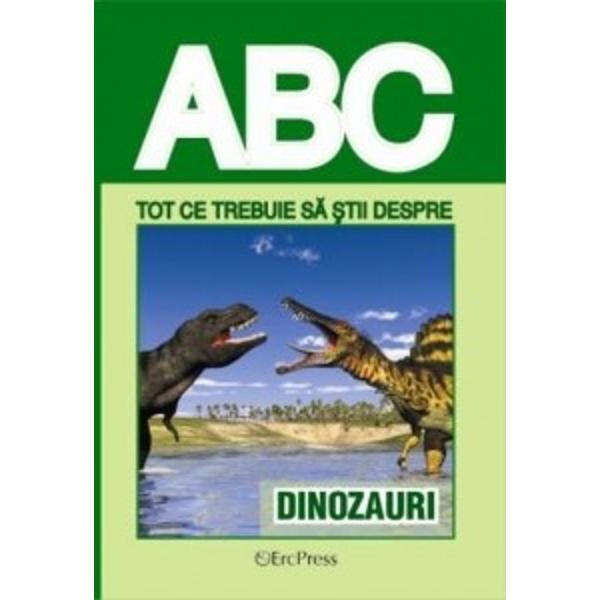 ABC Tot ce trebuie sa stii despre dinozauri