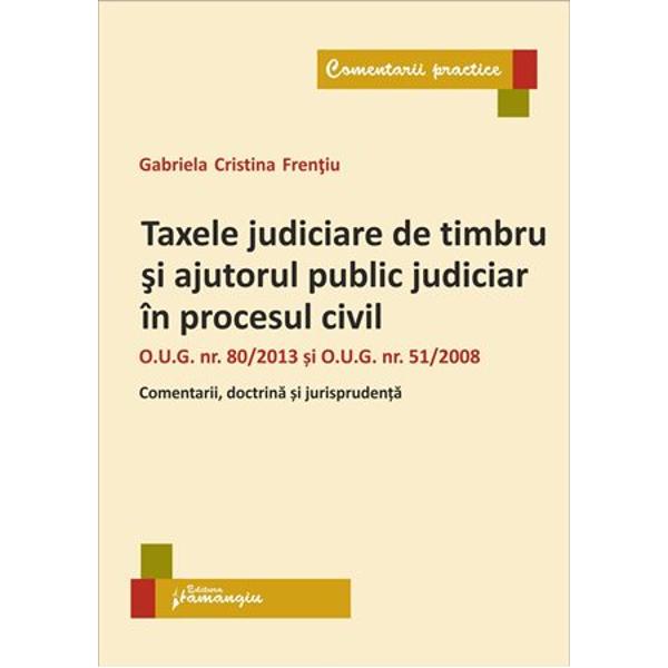 Lucrarea Taxele judiciare de timbru si ajutorul public judiciar in procesul civil constituie un comentariu practic al dispozitiilor OUG nr 802013 privind taxele judiciare de timbru corelate cu prevederile OUG nr 512008 privind ajutorul public judiciar in materie civila completat cu numeroase exemple si solutii ale practicii judiciare nationale cu trimiteri la doctrina si la jurisprudenta obligatorie a Curtii Constitutionale precum si a Curtii Europene a 