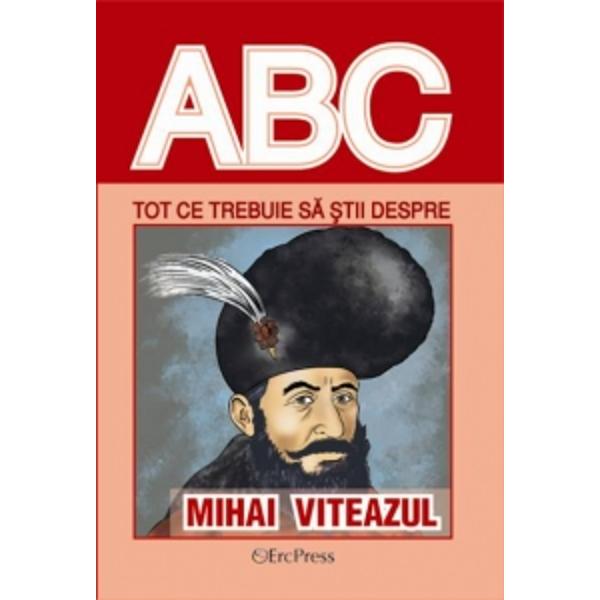 ABC Tot ce trebuie sa stii despre Mihai Viteazul