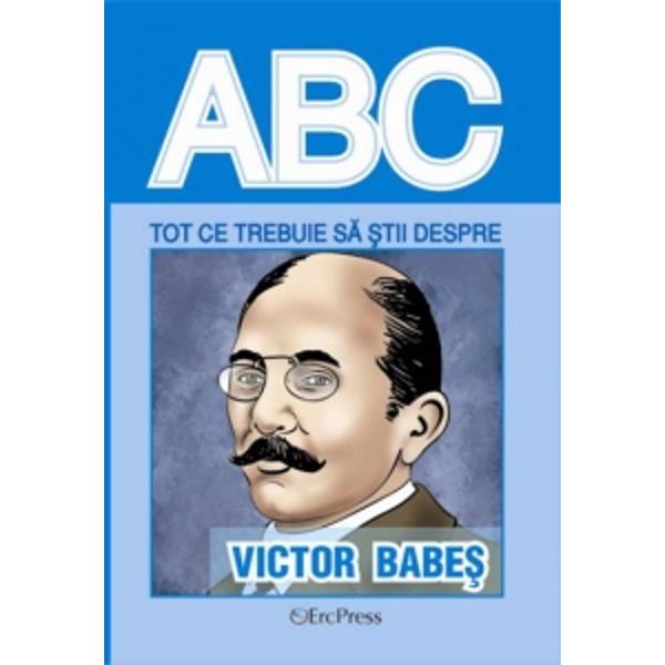 ABC Tot ce trebuie sa sti despre Victor Babes