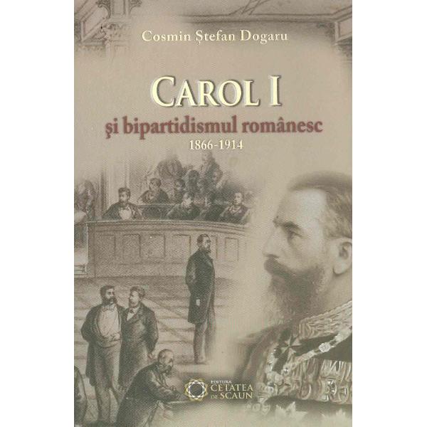 Carol I si bipartidismul romanesc 1866-1914