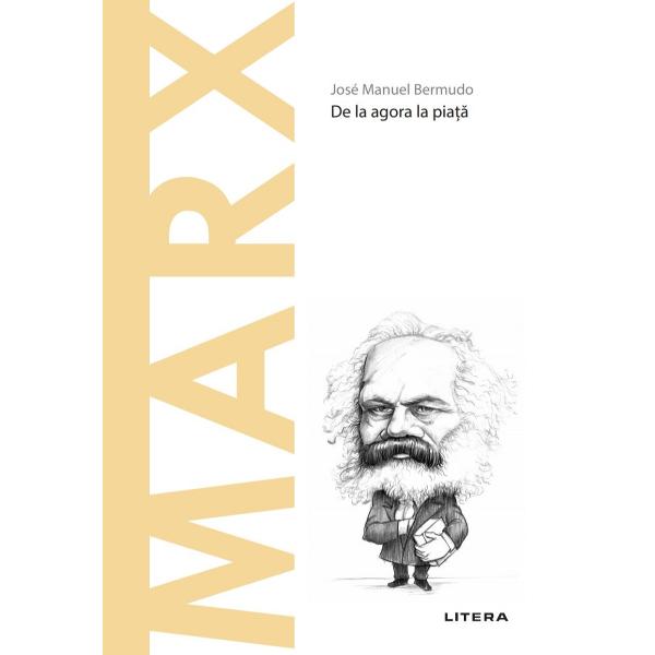 MARXDe la agora la pia&539;&259;&160; Filosof ziarist economist lider politic Marx este mai mult dec&226;t p&259;rintele comunismului cel pu&539;in al acelui sistem comunist care ast&259;zi pare aruncat la groapa de gunoi a istoriei Materialismul s&259;u istoric reprezint&259; un instrument inovator &537;i eficient pentru interpretarea proceselor sociale &537;i istorice care porne&537;te de la centralitatea muncii &537;i a condi&539;iilor materiale ale vie&539;ii spre a 