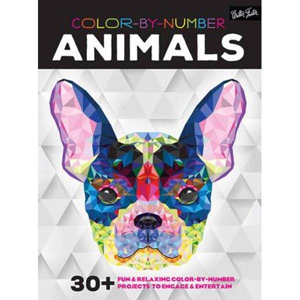 Colour-By-Number Animals 30 Fun and Relaxing Colour-by-Number Projects to Engage and Entertain