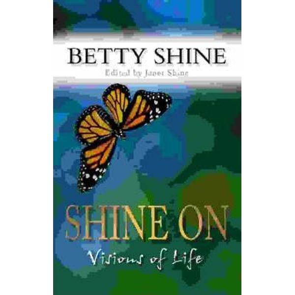 Betty Shine died in April 2002 of heart failure a bitter irony for a woman who had devoted much of her life to healing others and who not only spoke from the heart but acted from it too Having spent the last decade of her life committing her thoughts and tales of her incredible experiences to paper producing 11 popular and often best-selling books Betty had begun experimenting with a new outlet for her philosophy of life - writing poetry Though she had written poetry for many years it 