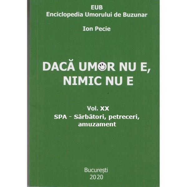 Volumul 20 este intitulat Spa care în acest caz înseamn&259; S&259;rb&259;tori petreceri amuzamentAutorul Ion Pecie este petrolist de meserie culeg&259;tor de umor contemporan &351;i colec&355;ionar de p&259;l&259;rii Colaboratorii îi cunosc pasiunea &351;i îi trimit din Elve&355;ia Austria Germania sau Serbia p&259;l&259;riiFirma sa ca &351;i umorul pe care îl adun&259; în volume este treab&259; 