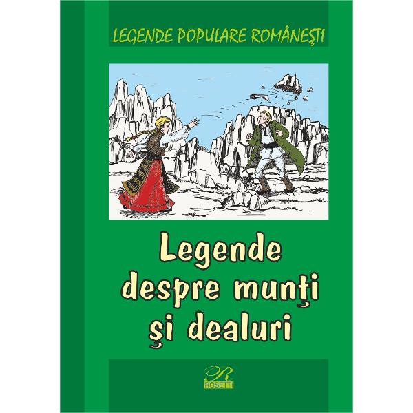 Legende populare romanesti Legende despre munti si dealuri