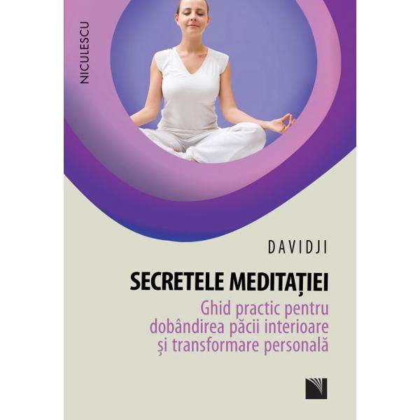 Secretele meditatiei Ghid practic pentru dobandirea pacii interioare si transformarea personala