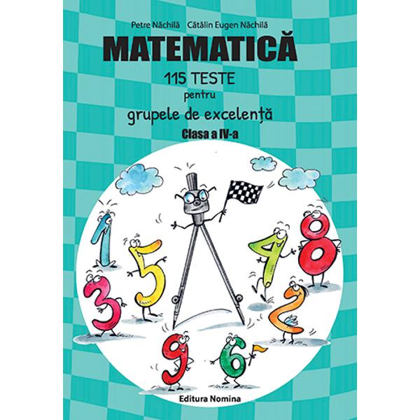 Matematica 115 teste pentru grupele de excelenta clasa a IV-a