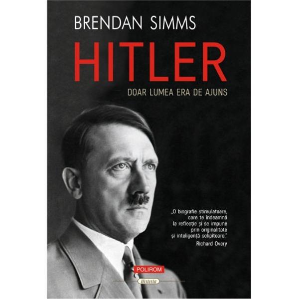 Traducere de Andrei Pog&259;cia&537;Despre Adolf Hitler s-a scris enorm &351;i totu&351;i lucrurile cele mai importante pe care credem c&259; le &351;tim în ce-l prive&351;te sunt gre&351;ite Cea mai nou&259; biografie a lui avându-l ca autor pe reputatul istoric Brendan Simms este prima care explic&259; pe deplin convingerile lui Hitler &351;i demonstreaz&259; cum ca întotdeauna ideile sunt sursa ultim&259; a celor mai criminale ac&355;iuni 