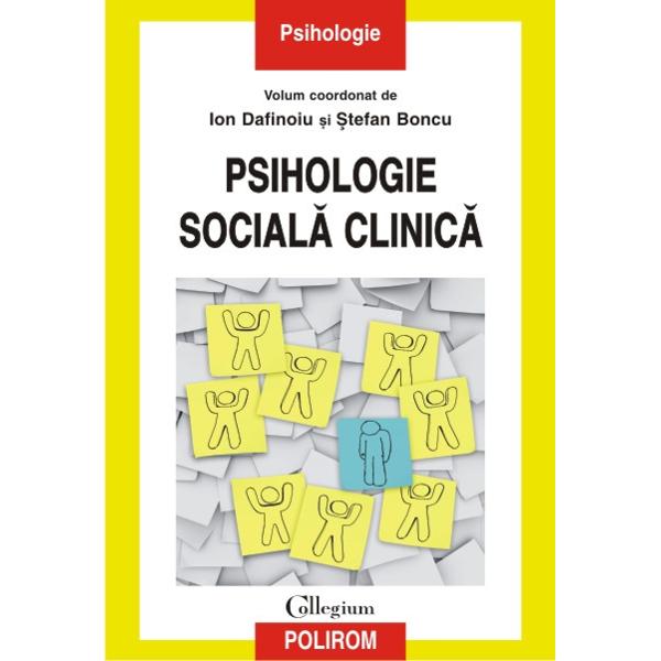 Psihologia sociala si psihologia clinica sint domenii interconectate pe de o parte numeroase disfunctii psihologice sint generate in cadrul actiunilor sociale cotidiene iar pe de alta parte eficienta interventiilor 