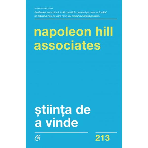 Rezultatele efortului lui Napoleon Hill &537;i al membrilor organiza&539;iei Napoleon Hill Associates sunt cuprinse &238;n aceast&259; carte o sintez&259; a celor mai valoroase idei practice ale lui Napoleon Hill cu privire la &537;tiin&539;a v&226;nz&259;rii &536;i nu este vorba aici doar despre comercializarea unor bunuri materiale ci &537;i despre a-&539;i vinde &238;nzestr&259;rile &537;i cuno&537;tin&539;ele Vei &238;nv&259;&539;a din paginile ei cum s&259; 
