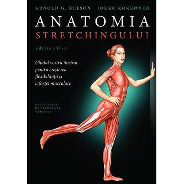 Ghidul vostru ilustrat pentru cresterea flexibilitatii si a fortei musculare Acum intr-o varianta extinsa imbunatatita si actualizata bestsellerul Anatomia stretchingului iti arata cum sa-ti cresti amplitudinea miscarii sa-ti suplimentezi antrenamentul sa-ti maximizezi mobilitatea si sa te refaci mai repede dupa accidentari De asemenea vei intelege mai bine felul in care fiecare intindere iti afecteaza corpul vazand ce se intampla in 