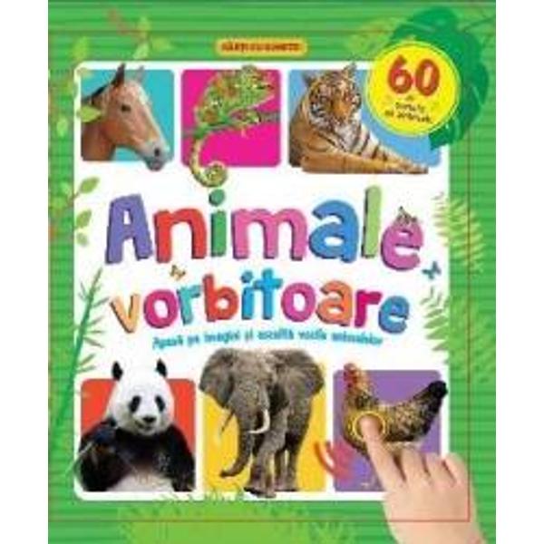 Deschide aceasta carte minunat colorata si vei patrunde in lumea animalelor Va fi distractiv sa inveti cate ceva despre animalele din lumea intreaga si sa asculti cum vorbesc ele Apasa pe imagini si animalele vor prinde viata