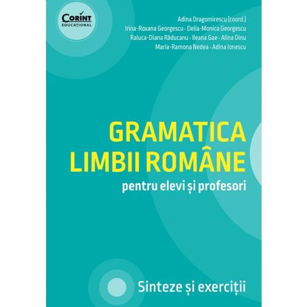 Gramatica limbii române pentru elevi &537;i profesori Sinteze &537;i exerci&539;ii este o lucrare realizat&259; dintr-o perspectiv&259; integratoare pe de o parte sunt tratate nu doar p&259;r&539;ile de vorbire &537;i p&259;r&539;ile de propozi&539;ie care au ponderea cea mai mare ci &537;i elemente de vocabular de fonetic&259; ortografie &537;i ortoepie &537;i de stilistic&259; a&537;a cum apar în actuala program&259;; pe de alt&259; 
