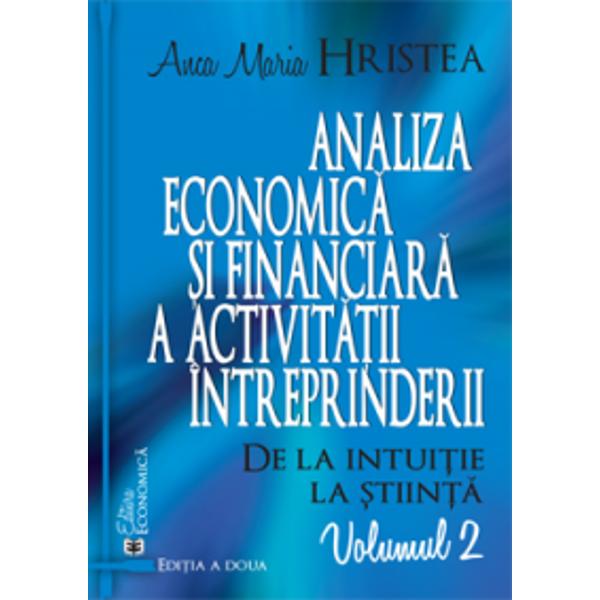 Analiza economica si financiara a activitatii intreprinderii De la intuitie la stiinta volumul I editia a II a