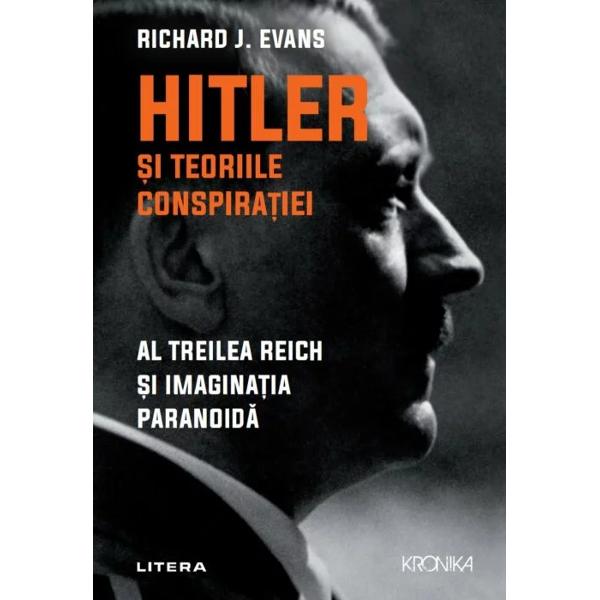 Renumitul istoric al celui de-al Treilea Reich Richard J Evans analizeaz&259; teoriile conspira&539;iei din jurul lui Adolf Hitler &537;i al nazi&537;tilor într-o carte de istorie vital&259; pentru epoca „postadev&259;r“Ideea c&259; nimic nu are loc la întâmplare în cursul istoriei c&259; nimic nu este chiar ceea ce pare la prima vedere c&259; tot ce se petrece este rezultatul unor ma&537;ina&539;iuni secrete ale unor grupuri maligne 