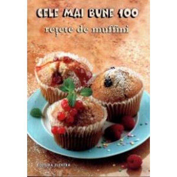 100 cele mai bune retete de Muffini