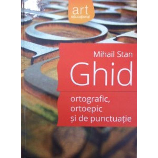 Ghid ortografic ortoepic si de punctuatie - Mihail Standin carteSolu&355;ii pentru testele propuseBareme de 