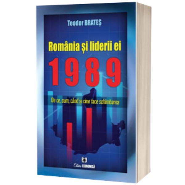 Romania si liderii ei - 1989 De ce cum cand si cine face schimbarea