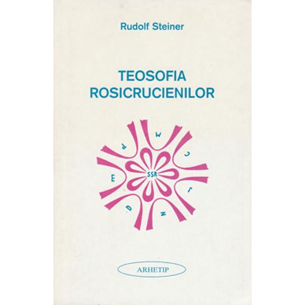 Teosofia rosicrucienilor Rudolf Steiner – Ciclu de 14 conferinte tinute la Munchen intre 22 mai si 6 iunie 1907
