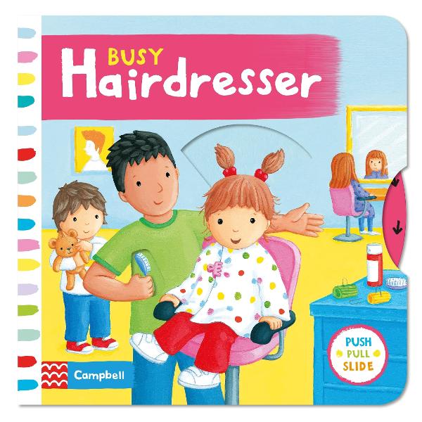 In Busy Hairdresser introduce children to the idea of getting their hair cut while they explore the busy salon by pushing pulling and turning the tabs Wash the clients hair trim the ends and choose different hairstyles Children will love playing with this bright and colourful board book with gentle rhyming text and wonderful illustrations by Rebecca Finn which is part of the Busy Book seriesAlso available Busy Garage Busy Builders Busy Playtime Busy Beach Busy Garden Busy Park 