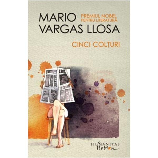 Cel mai nou roman al lui Mario Vargas Llosa Cinci Col&355;uri Cinco Esquinas deja la a treia edi&355;ie în limba spaniol&259; a fost publicat în martie 2016 – an care marcheaz&259; pentru autor o dubl&259; aniversare împlinirea vârstei de 80 de ani &351;i s&259;rb&259;torirea a 60 de ani de la publicarea primei sale povestiriPeru sfâr&351;itul secolului XX ultimele luni de dictatur&259; a lui Alberto Fujimori 