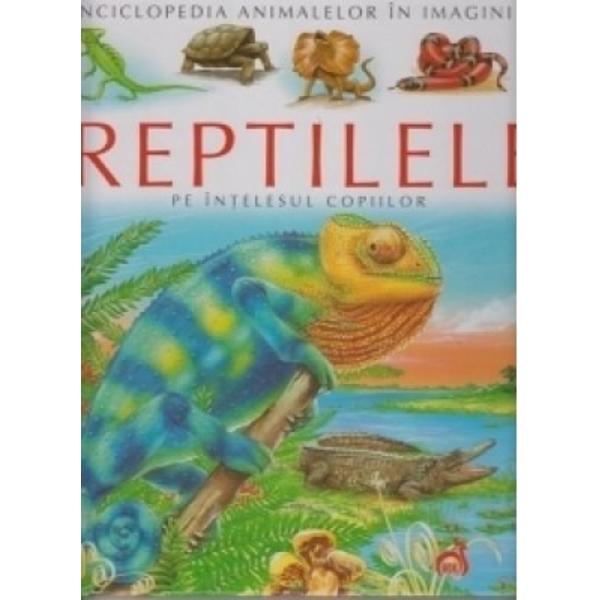 Reptilele pe intelesul copiilor - enciclopedia animalelor in imagini este scrisa de Cathy Franco si aparuta la EdituraVoxContine ilustratii de cea mai buna calitate si descrieri usoare si intuitive pe intelesul copiilor