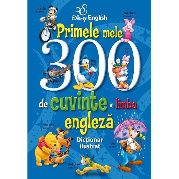 Disney English Primele mele 300 de cuvinte in limba engleza Dictionar ilustrat