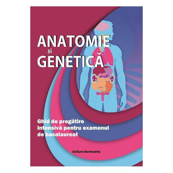 Anatomie si genetica  Ghid de pregatire pentru bacalaureat