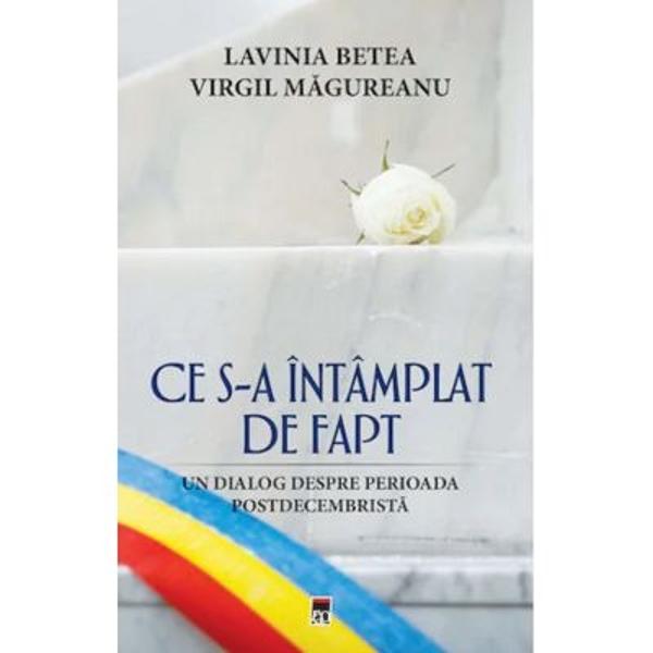 Volumul „Ce s&8209;a intamplat de fapt“ aduce in prim plan momentele cruciale ale zilelor Revolutiei din 1989 Autorii au trait schimbarea regimului politic si pe celelalte din trena sa fiind oarecum in miezul lor prin cunoasterea persoanelor publice care paseau inapoisi deopotriva a acelora care avansauToti cei care preiau puterea la un moment dat se grabesc pentru a si crea premisele propriului cult sa denigreze si sa respinga practicile politice ale celor dinainte 