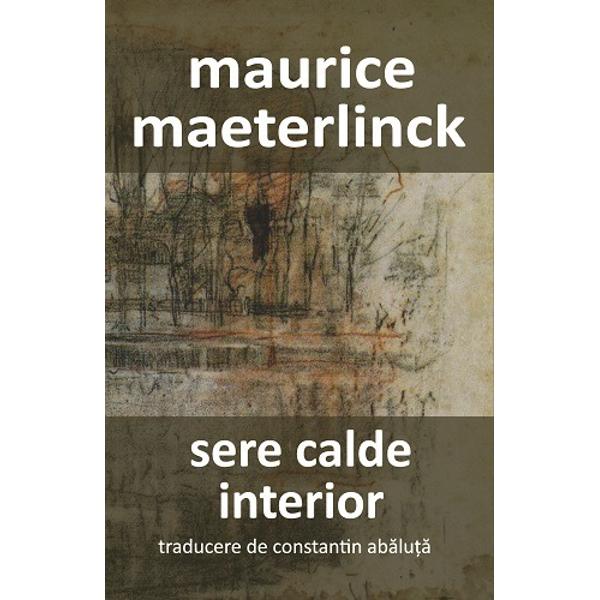 Maeterlinck e una din vechile mele iubiri poetice una dintre cele decisive Poemele in vers liber din „Sere calde“ eliberate de constrangeri formale au dat astfel cale libera spre o ciudata primitivitate si obscuritate Era prima data cand inima mea pana atunci mai apropiata de suprarealism si de dicteul automat a simtit o boare calda Duceti-va prin ungherele cele mai calde… e indemnul repetat al poetului o determinare de a se ocupa nu atat de cuvinte si de 