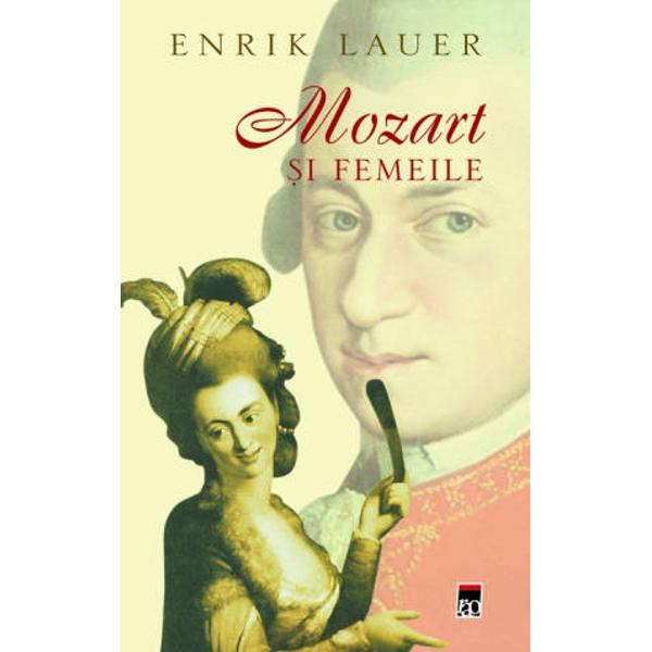Mozart copilul-minune Mozart geniul Biografia lui Enrik Lauer&160;oglinde&351;te cel mai intim &351;i &238;n acela&351;i timp cel mai pu&355;in cunoscut&160;aspect din via&355;a lui Mozart FEMEILE &206;n timpul scurtei sale existen&355;e&160;ele au fost o surs&259; de fericire &351;i de inspira&355;ie dar &351;i de ad&226;nc&259;&160;m&226;hnire Povestea lui este &351;i povestea lor A mamei lui Mozart cea plin&259;&160;de iubire sensibilitate &351;i spirit de 