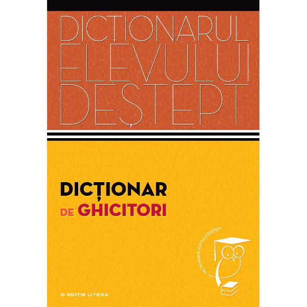 Dictionar de ghicitori Dictionarul elevului destept