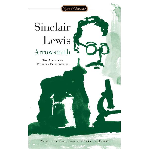 With an afterword by E L Doctorow—the Pulitzer Prize-winning novel of one man’s pursuit of intellectual freedom in the face of ignorance and corruption from the author of BabbitArrowsmith the most widely read of Sinclair Lewis’s novels is the incisive portrait of a man passionately devoted to science As a bright curious boy in a 